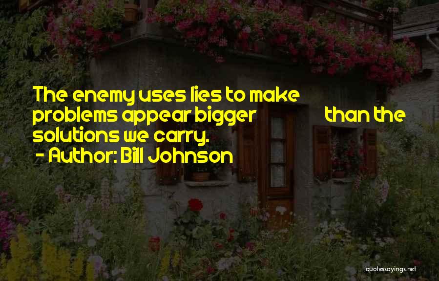 Bigger Problems Quotes By Bill Johnson
