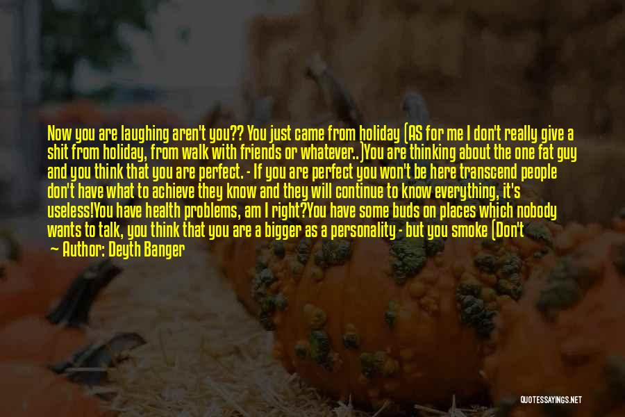 Bigger Problems Quotes By Deyth Banger