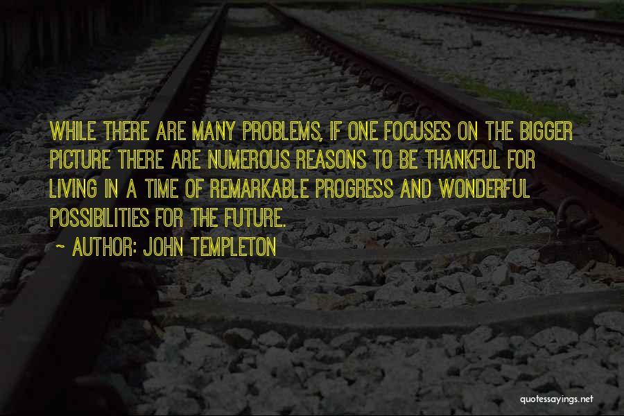 Bigger Problems Quotes By John Templeton