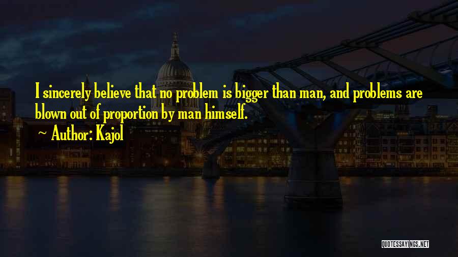 Bigger Problems Quotes By Kajol