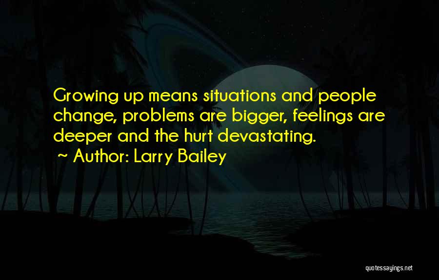 Bigger Problems Quotes By Larry Bailey