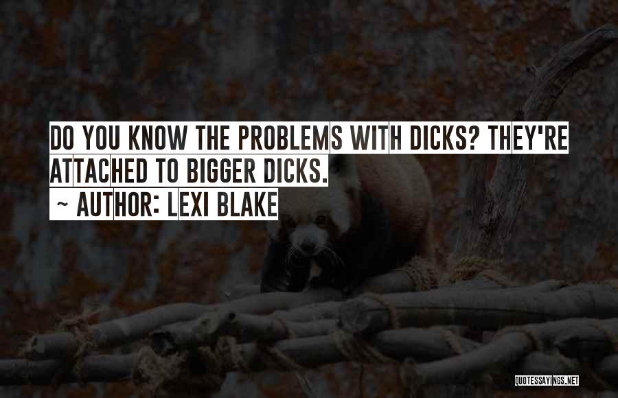 Bigger Problems Quotes By Lexi Blake