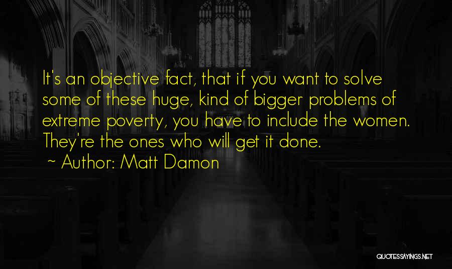 Bigger Problems Quotes By Matt Damon