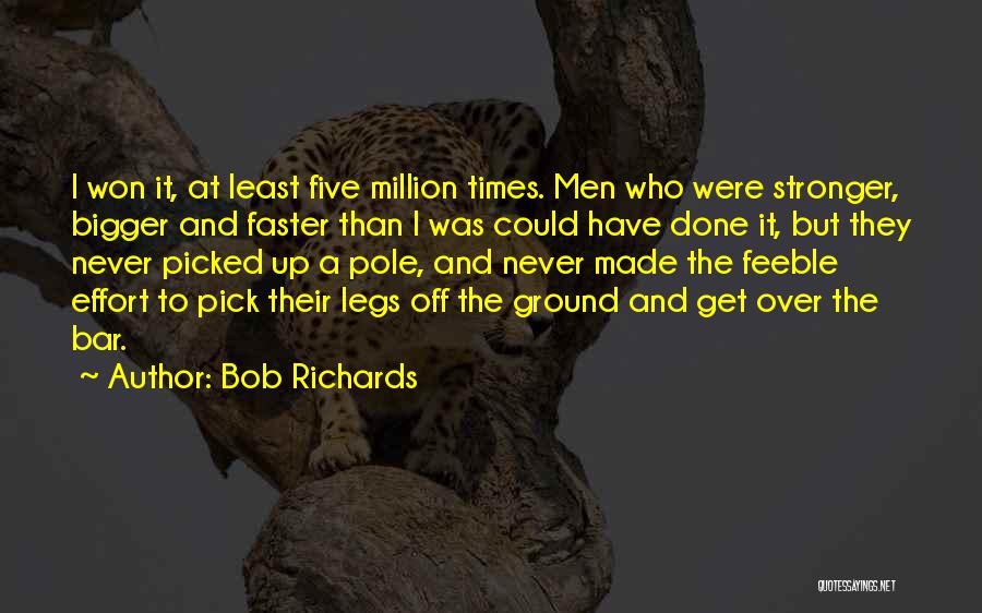 Bigger Stronger Faster Quotes By Bob Richards