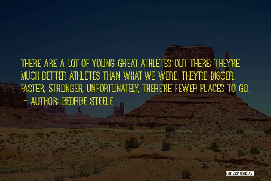 Bigger Stronger Faster Quotes By George Steele