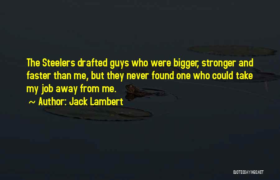 Bigger Stronger Faster Quotes By Jack Lambert