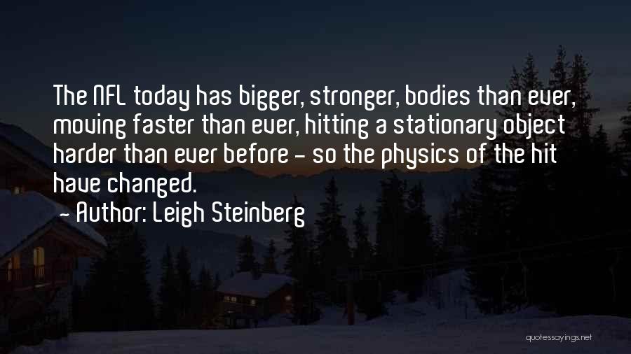 Bigger Stronger Faster Quotes By Leigh Steinberg