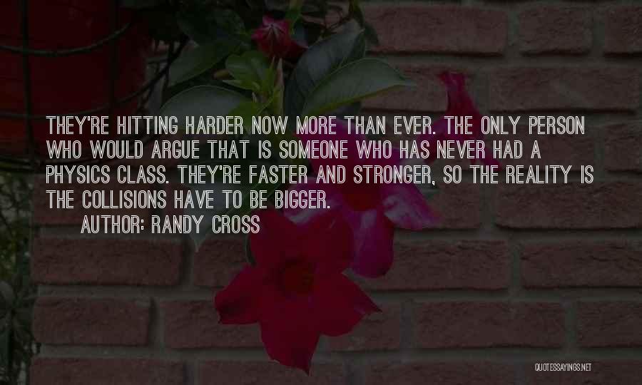 Bigger Stronger Faster Quotes By Randy Cross