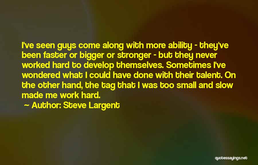 Bigger Stronger Faster Quotes By Steve Largent