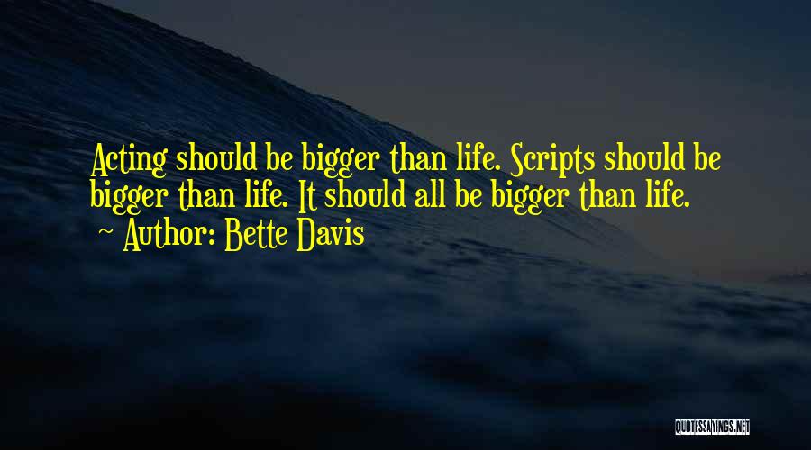 Bigger Than Life Quotes By Bette Davis