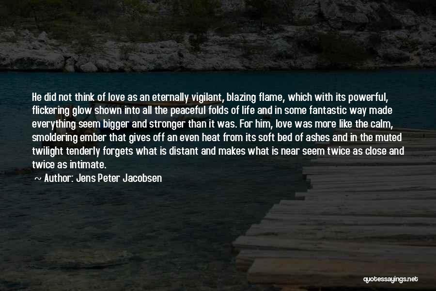 Bigger Than Life Quotes By Jens Peter Jacobsen