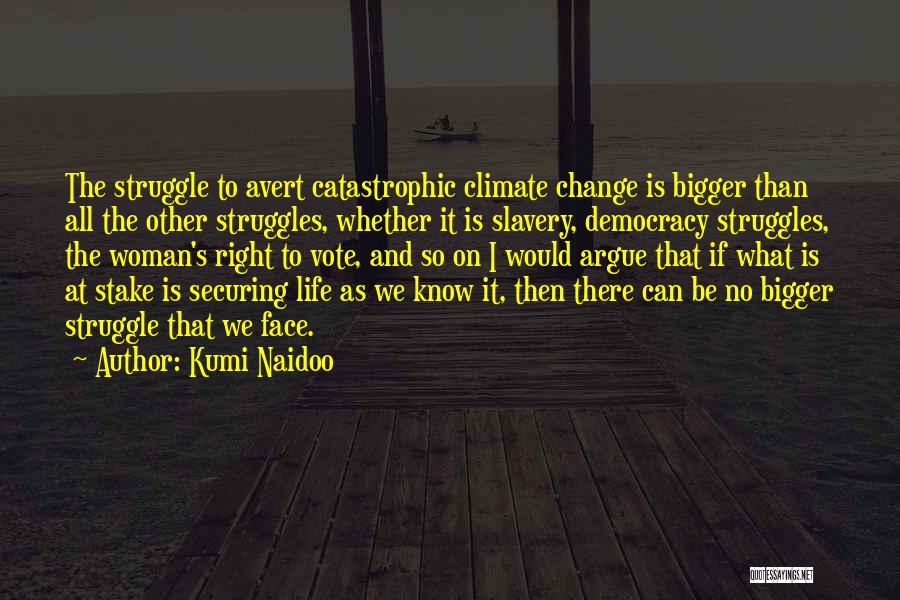 Bigger Than Life Quotes By Kumi Naidoo