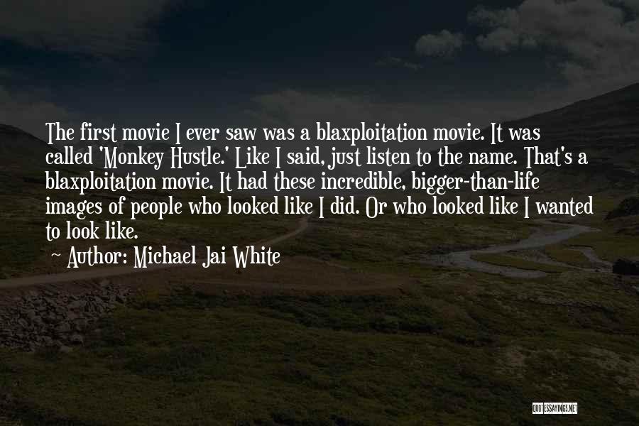 Bigger Than Life Quotes By Michael Jai White