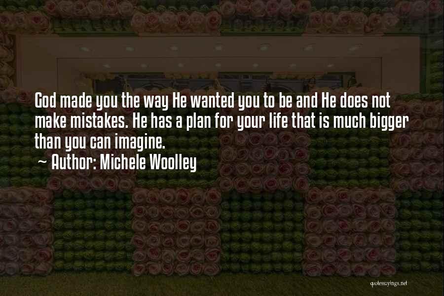 Bigger Than Life Quotes By Michele Woolley