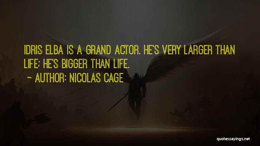 Bigger Than Life Quotes By Nicolas Cage