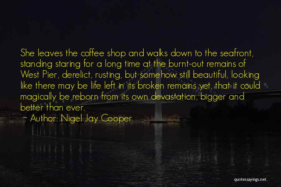 Bigger Than Life Quotes By Nigel Jay Cooper