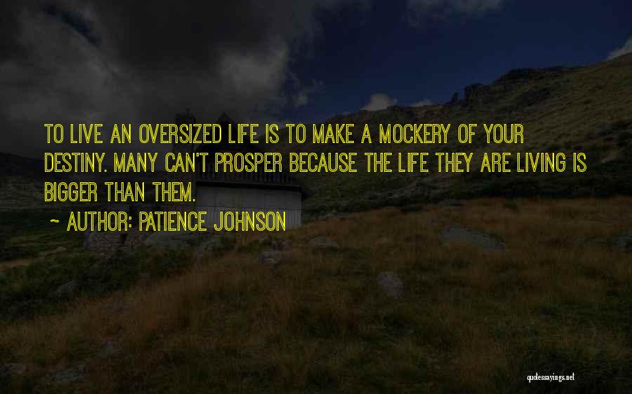 Bigger Than Life Quotes By Patience Johnson
