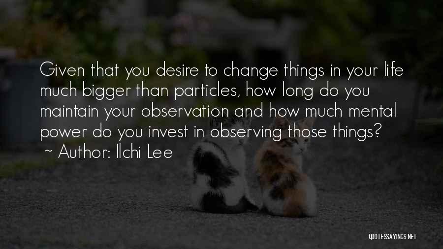 Bigger Things In Life Quotes By Ilchi Lee