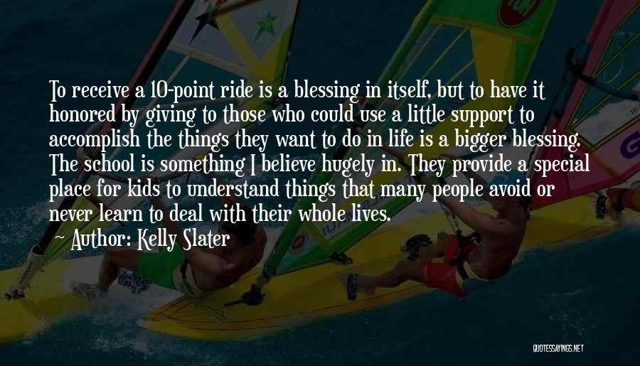 Bigger Things In Life Quotes By Kelly Slater