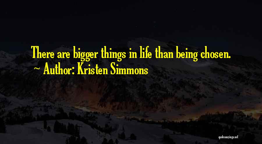 Bigger Things In Life Quotes By Kristen Simmons