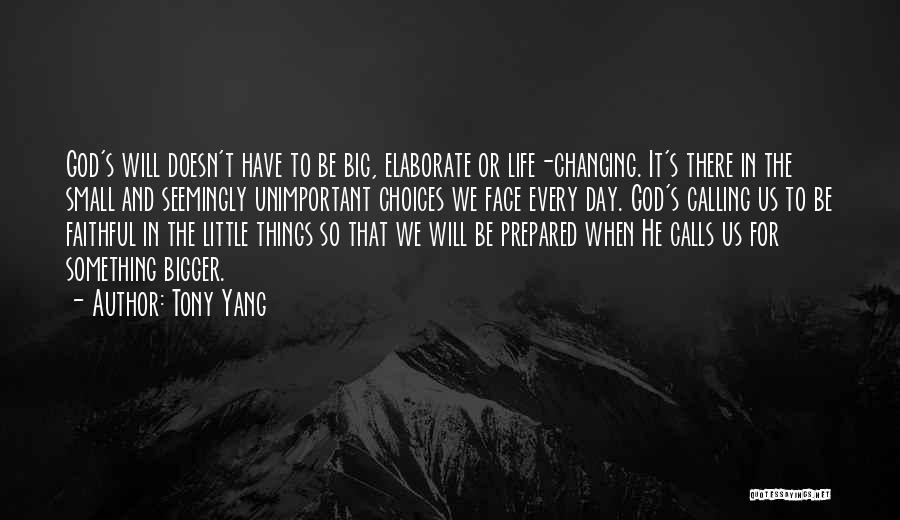 Bigger Things In Life Quotes By Tony Yang