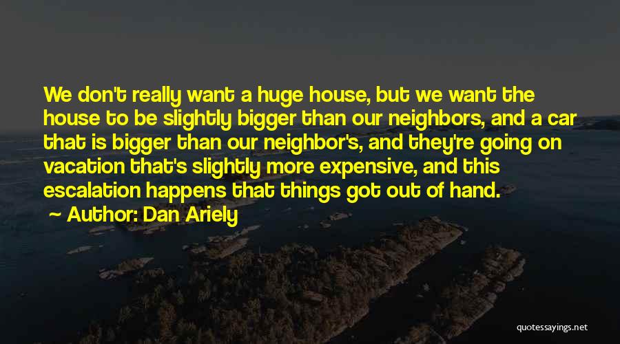 Bigger Things Quotes By Dan Ariely