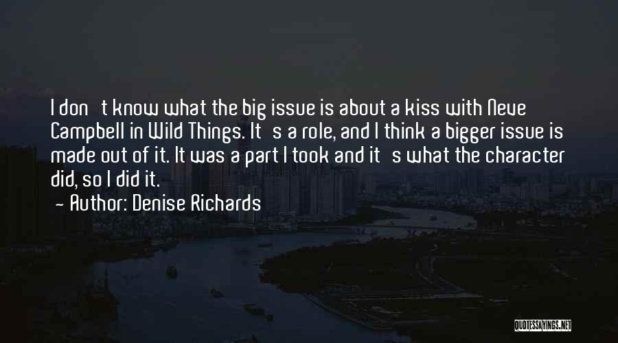 Bigger Things Quotes By Denise Richards