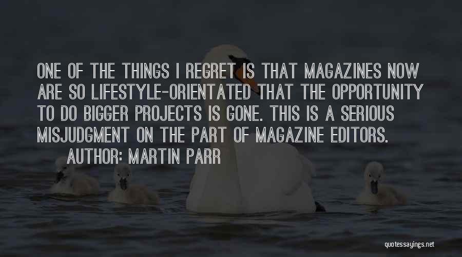 Bigger Things Quotes By Martin Parr