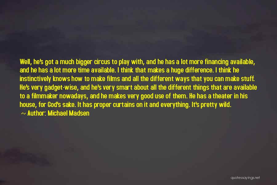 Bigger Things Quotes By Michael Madsen