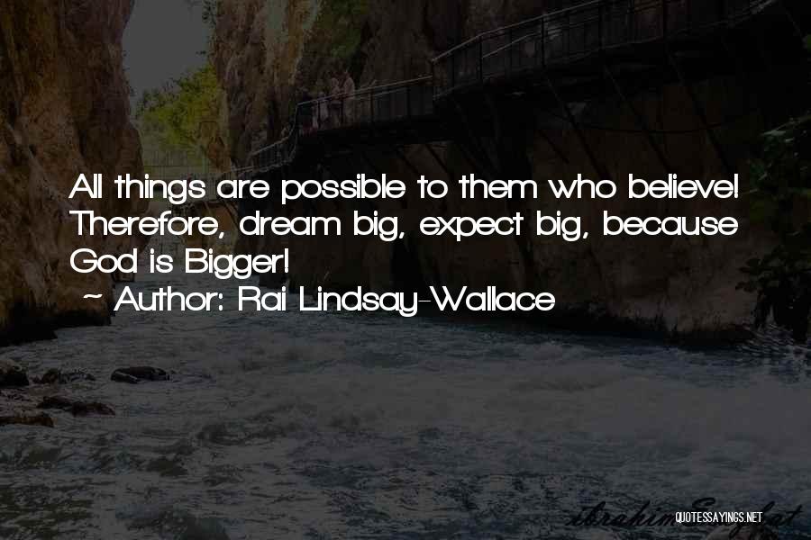 Bigger Things Quotes By Rai Lindsay-Wallace