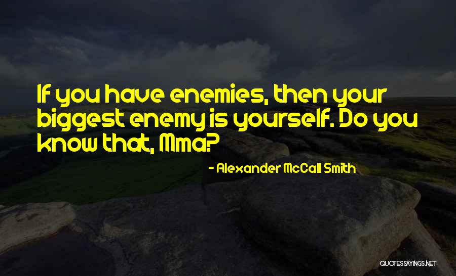 Biggest Enemy Quotes By Alexander McCall Smith Biggest Enemy Quotes By Alexander McCall Smith