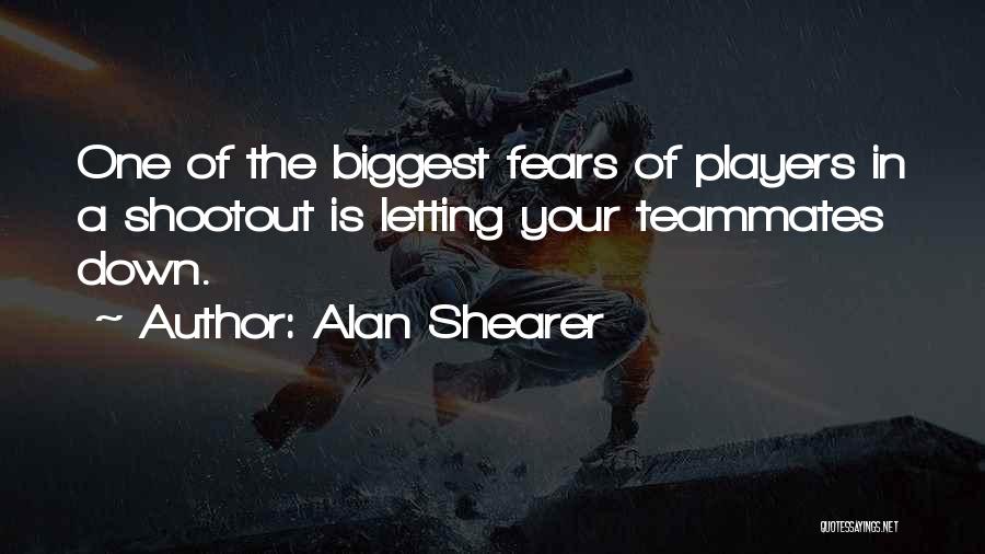 Biggest Fear Quotes By Alan Shearer