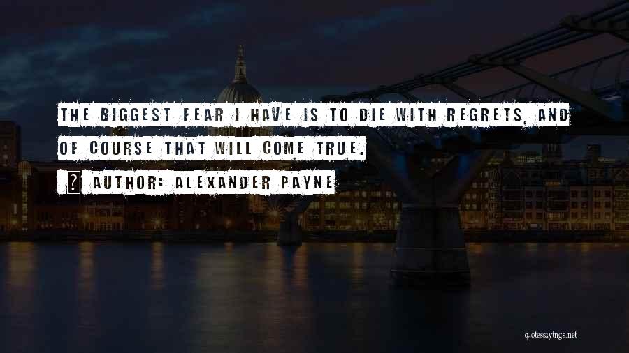 Biggest Fear Quotes By Alexander Payne