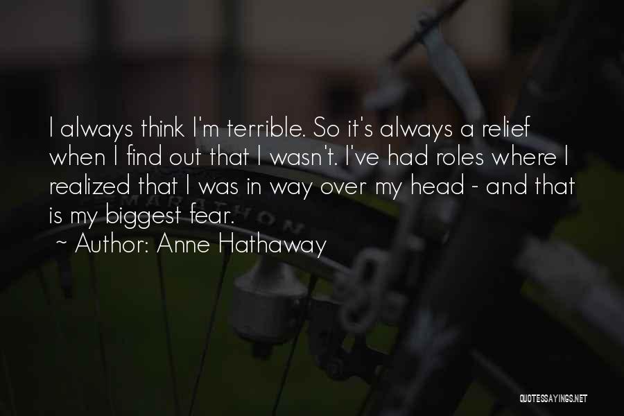 Biggest Fear Quotes By Anne Hathaway