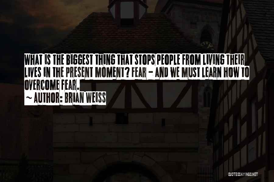 Biggest Fear Quotes By Brian Weiss