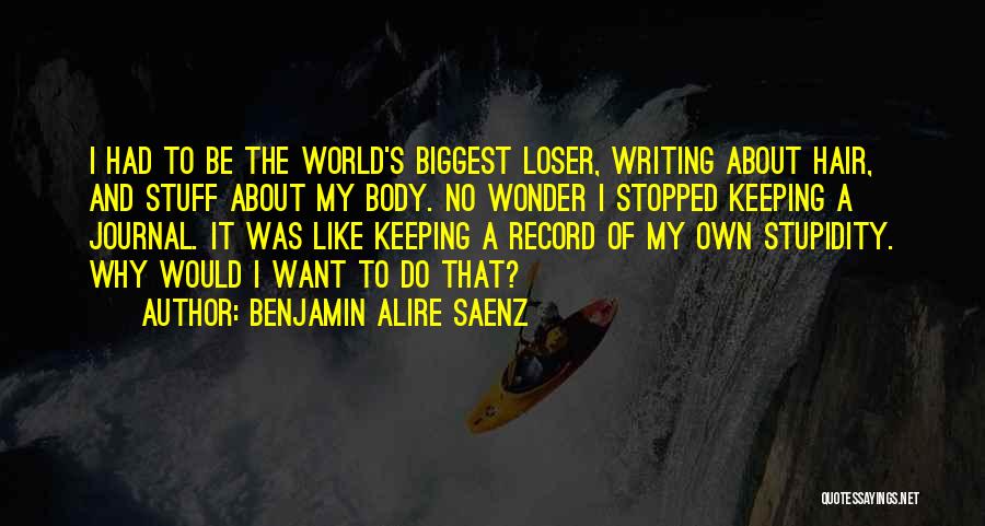 Biggest Loser Quotes By Benjamin Alire Saenz