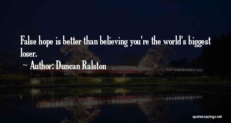 Biggest Loser Quotes By Duncan Ralston