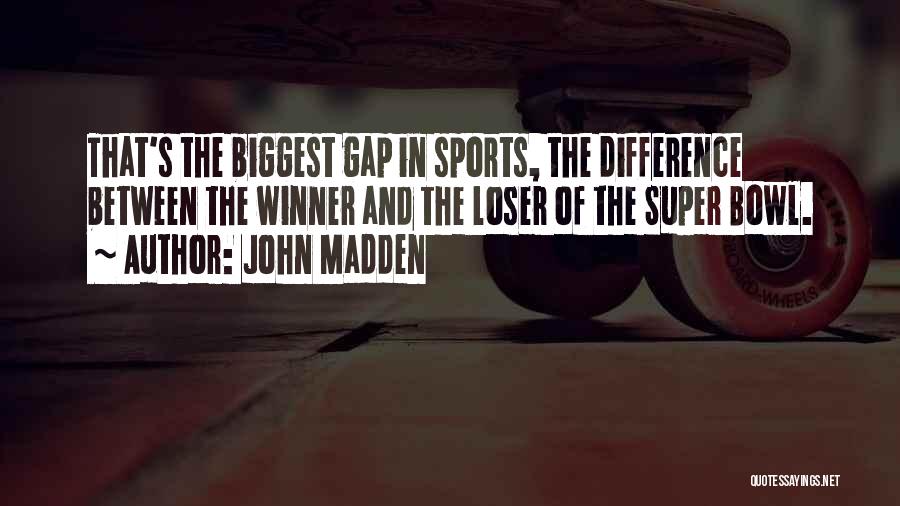 Biggest Loser Quotes By John Madden