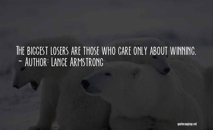 Biggest Loser Quotes By Lance Armstrong