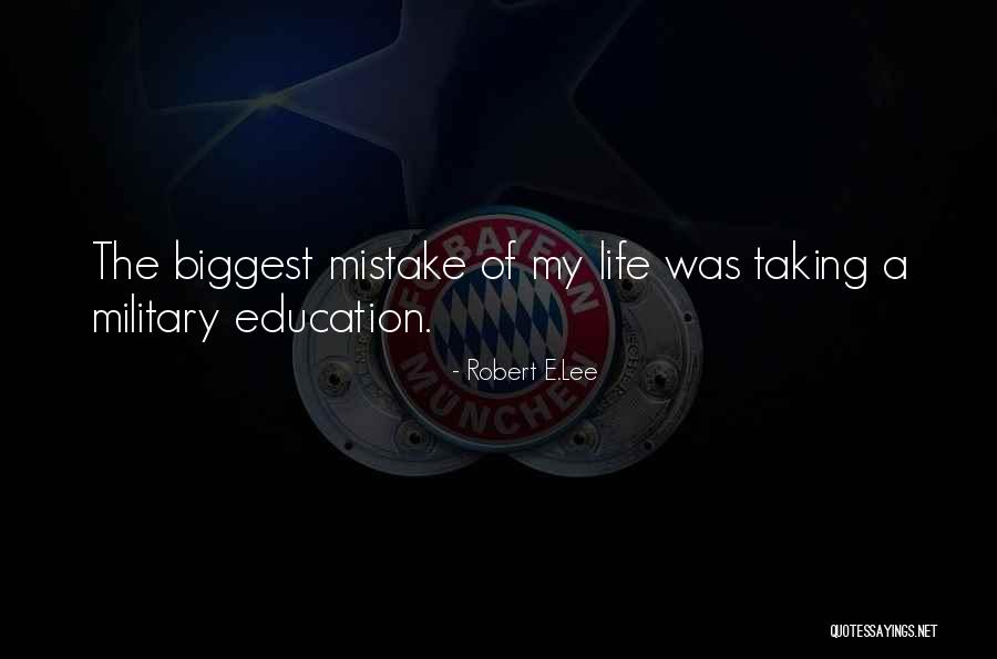 Biggest Mistake Life Quotes By Robert E.Lee