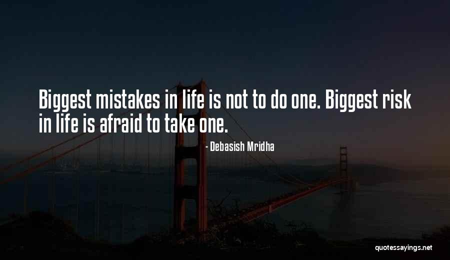 Biggest Mistakes In Life Quotes By Debasish Mridha Biggest Mistakes In Life Quotes By Debasish Mridha