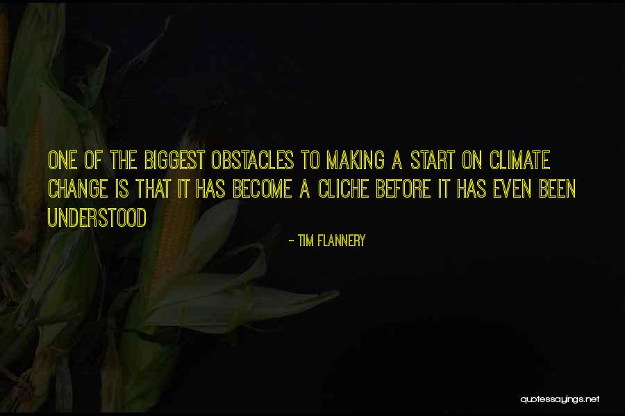 Biggest Obstacles Quotes By Tim Flannery Biggest Obstacles Quotes By Tim Flannery
