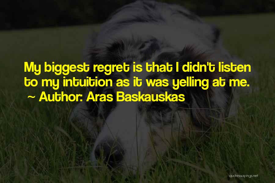 Biggest Regret Quotes By Aras Baskauskas