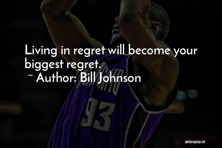 Biggest Regret Quotes By Bill Johnson