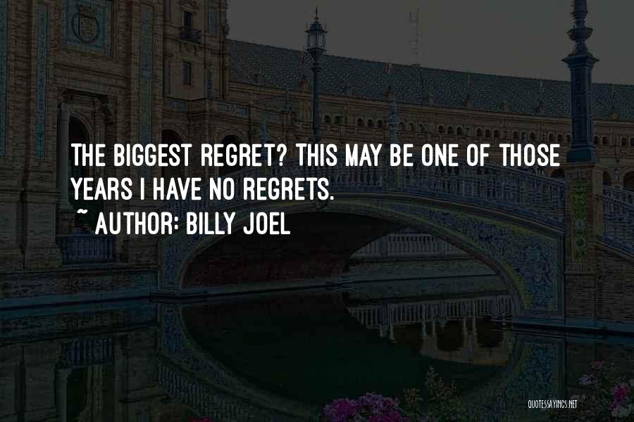 Biggest Regret Quotes By Billy Joel
