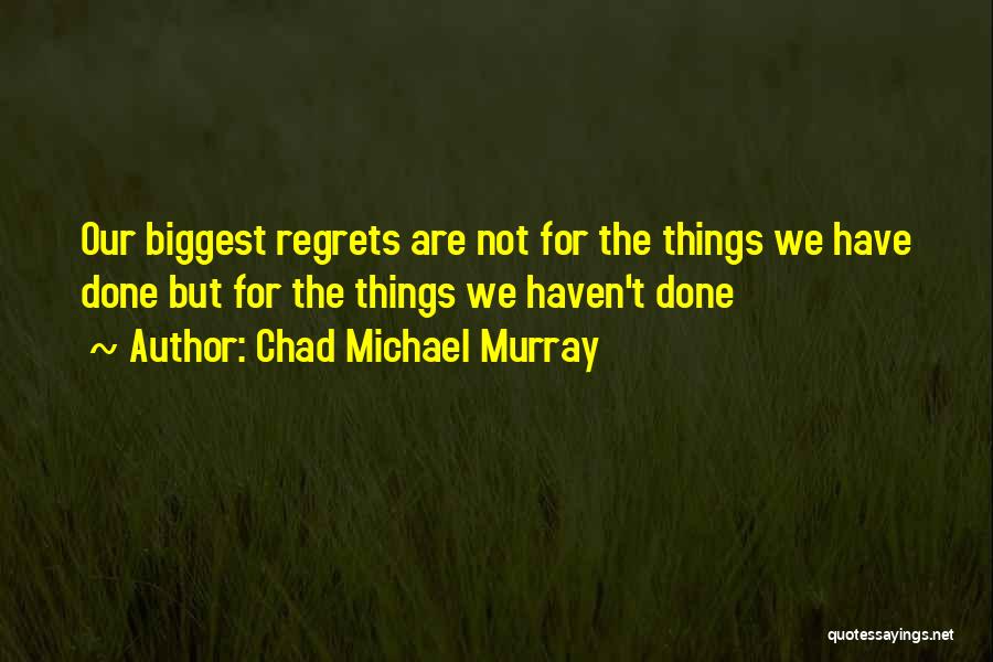 Biggest Regret Quotes By Chad Michael Murray