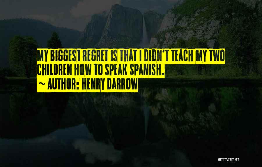 Biggest Regret Quotes By Henry Darrow