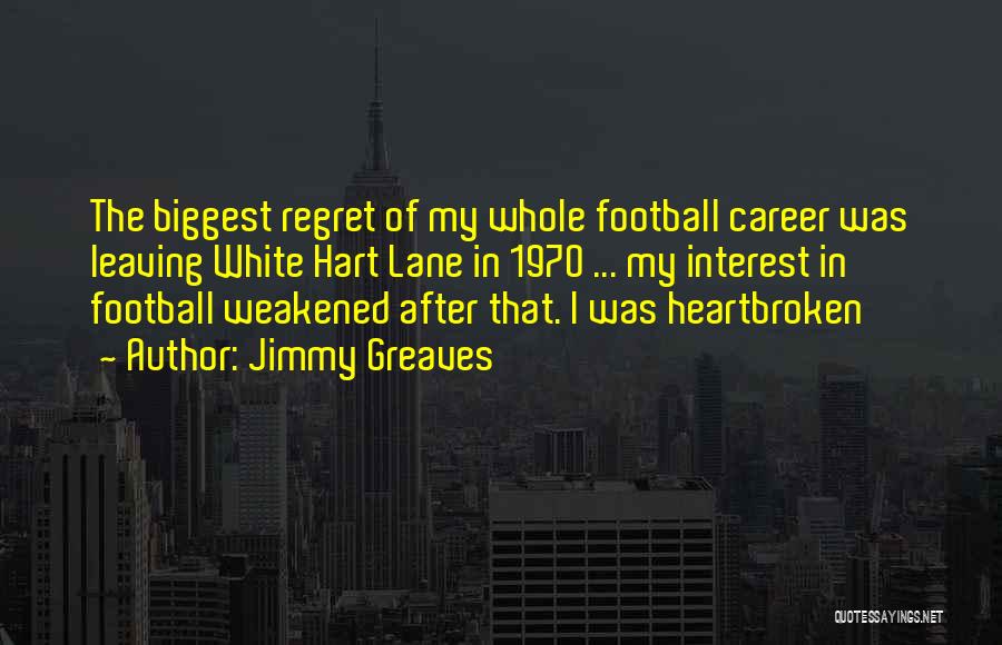 Biggest Regret Quotes By Jimmy Greaves