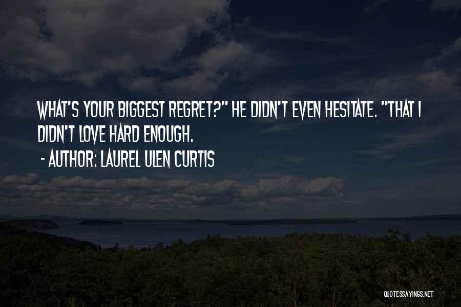 Biggest Regret Quotes By Laurel Ulen Curtis