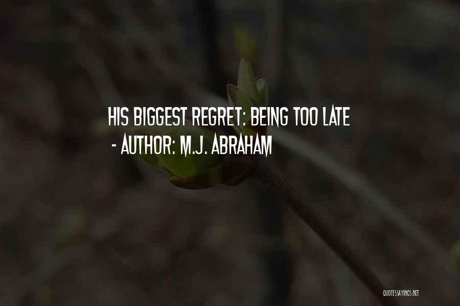 Biggest Regret Quotes By M.J. Abraham